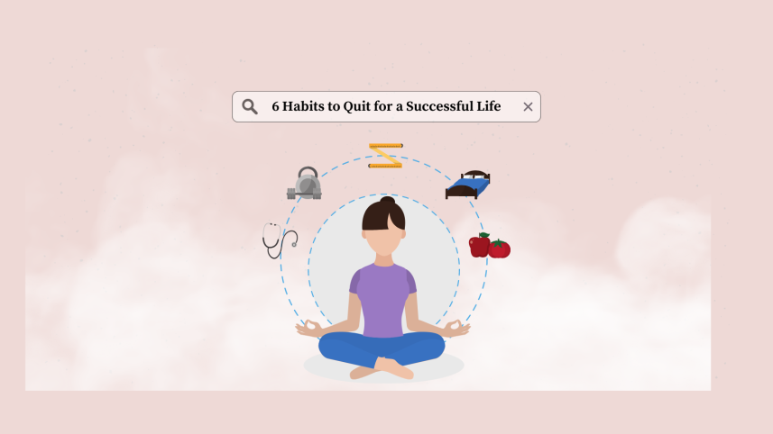 6 habits to quit for a successful life