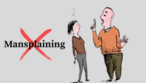 Mansplained again? How to respond without losing cool